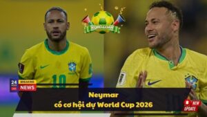 Neymar có cơ hội dự World Cup 2026